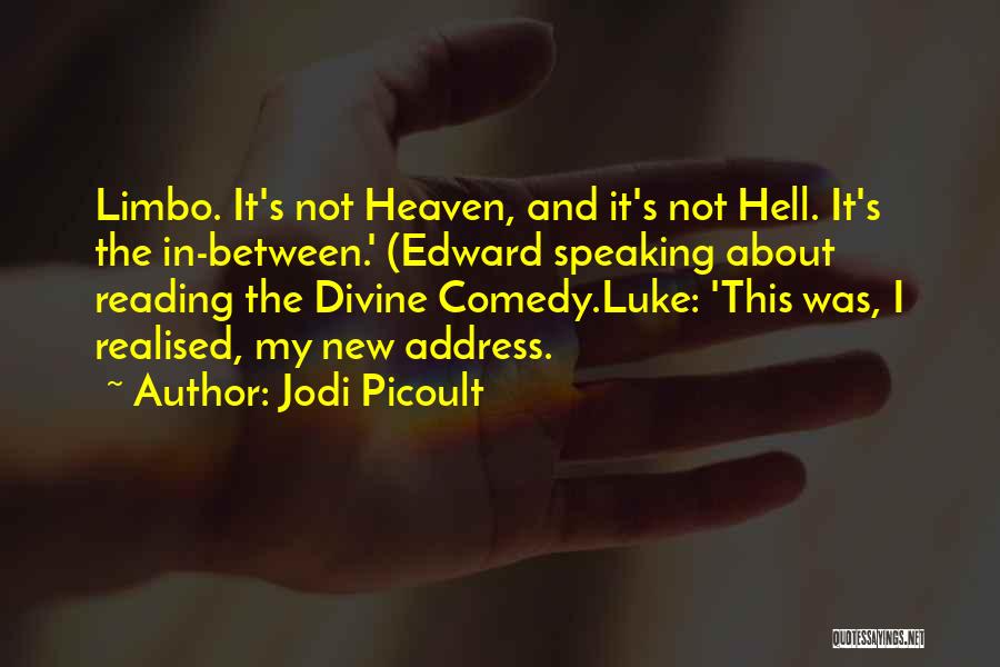 Jodi Picoult Quotes: Limbo. It's Not Heaven, And It's Not Hell. It's The In-between.' (edward Speaking About Reading The Divine Comedy.luke: 'this Was,