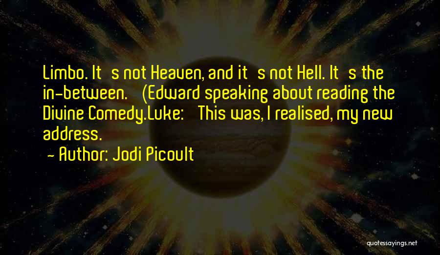 Jodi Picoult Quotes: Limbo. It's Not Heaven, And It's Not Hell. It's The In-between.' (edward Speaking About Reading The Divine Comedy.luke: 'this Was,
