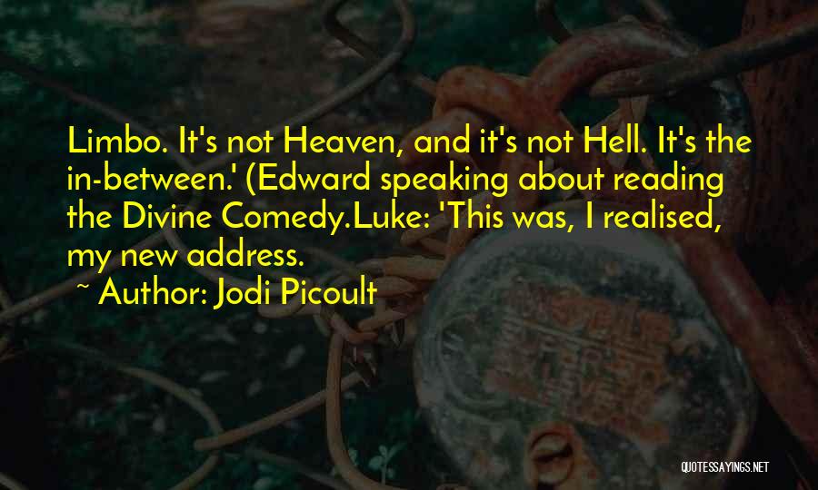 Jodi Picoult Quotes: Limbo. It's Not Heaven, And It's Not Hell. It's The In-between.' (edward Speaking About Reading The Divine Comedy.luke: 'this Was,