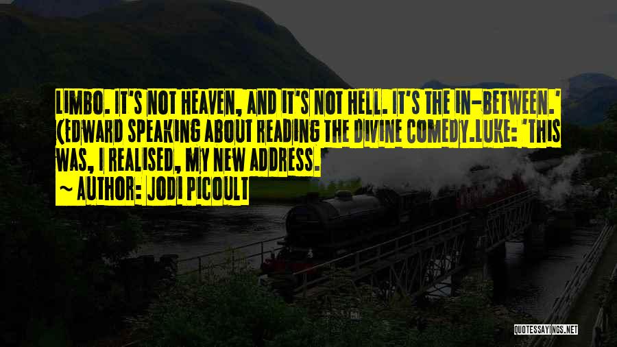 Jodi Picoult Quotes: Limbo. It's Not Heaven, And It's Not Hell. It's The In-between.' (edward Speaking About Reading The Divine Comedy.luke: 'this Was,