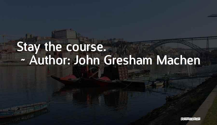 John Gresham Machen Quotes: Stay The Course.