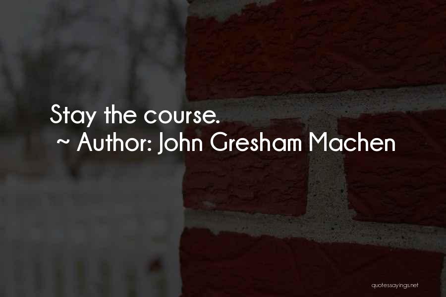 John Gresham Machen Quotes: Stay The Course.