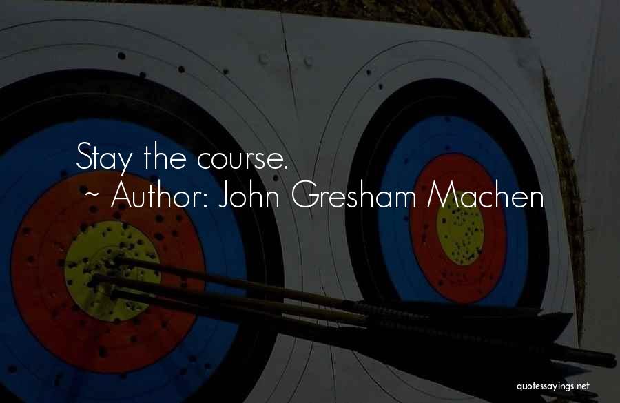 John Gresham Machen Quotes: Stay The Course.