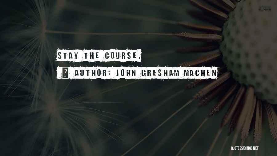 John Gresham Machen Quotes: Stay The Course.