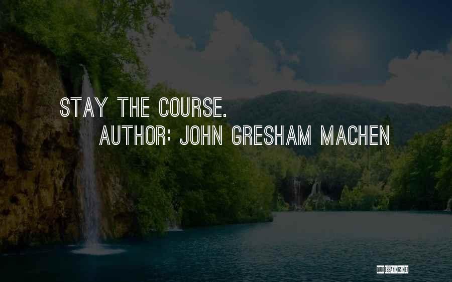 John Gresham Machen Quotes: Stay The Course.