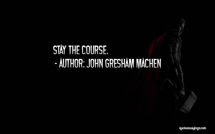 John Gresham Machen Quotes: Stay The Course.