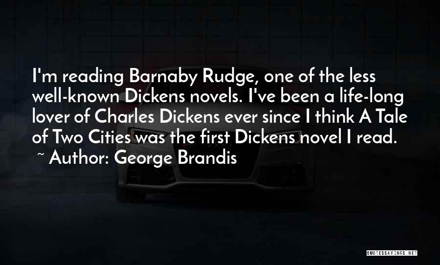 George Brandis Quotes: I'm Reading Barnaby Rudge, One Of The Less Well-known Dickens Novels. I've Been A Life-long Lover Of Charles Dickens Ever