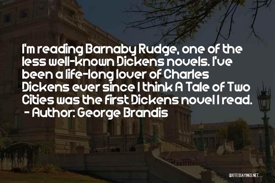 George Brandis Quotes: I'm Reading Barnaby Rudge, One Of The Less Well-known Dickens Novels. I've Been A Life-long Lover Of Charles Dickens Ever