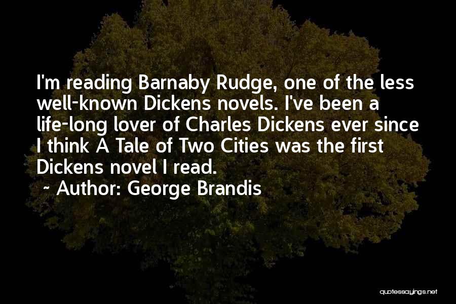 George Brandis Quotes: I'm Reading Barnaby Rudge, One Of The Less Well-known Dickens Novels. I've Been A Life-long Lover Of Charles Dickens Ever