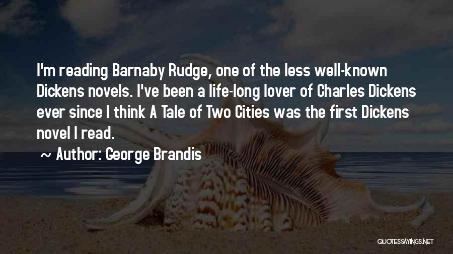 George Brandis Quotes: I'm Reading Barnaby Rudge, One Of The Less Well-known Dickens Novels. I've Been A Life-long Lover Of Charles Dickens Ever