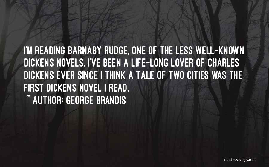 George Brandis Quotes: I'm Reading Barnaby Rudge, One Of The Less Well-known Dickens Novels. I've Been A Life-long Lover Of Charles Dickens Ever