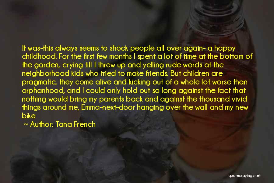 Tana French Quotes: It Was-this Always Seems To Shock People All Over Again- A Happy Childhood. For The First Few Months I Spent