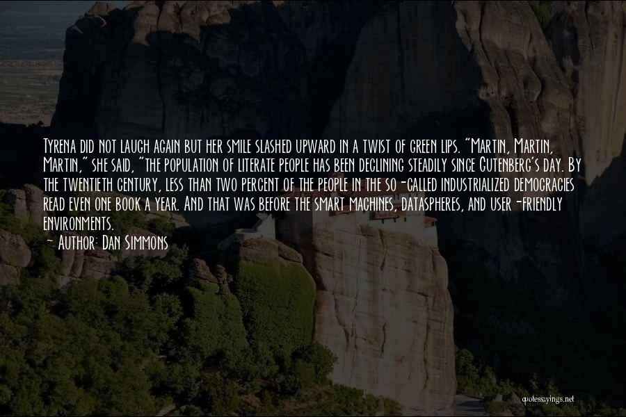 Dan Simmons Quotes: Tyrena Did Not Laugh Again But Her Smile Slashed Upward In A Twist Of Green Lips. Martin, Martin, Martin, She