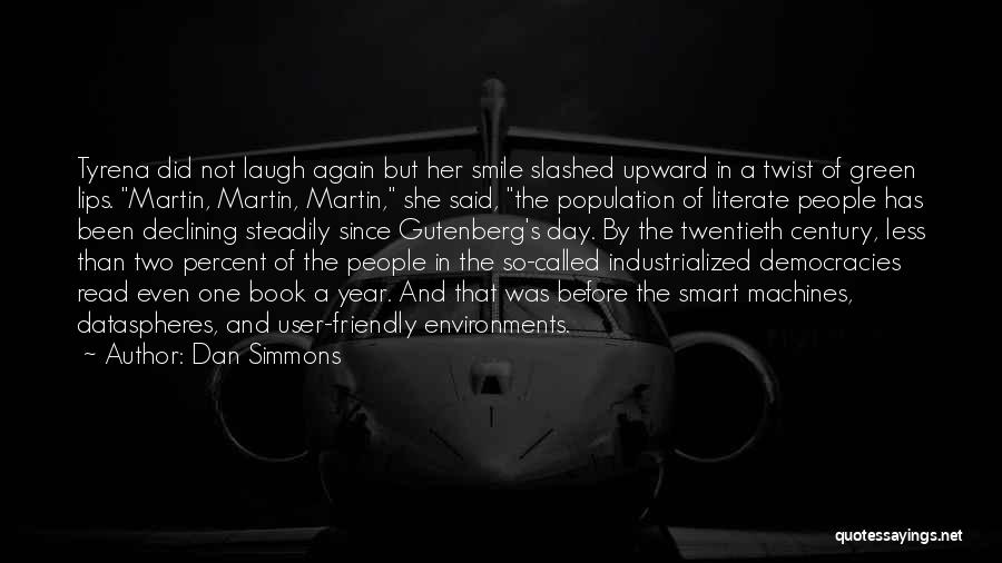 Dan Simmons Quotes: Tyrena Did Not Laugh Again But Her Smile Slashed Upward In A Twist Of Green Lips. Martin, Martin, Martin, She