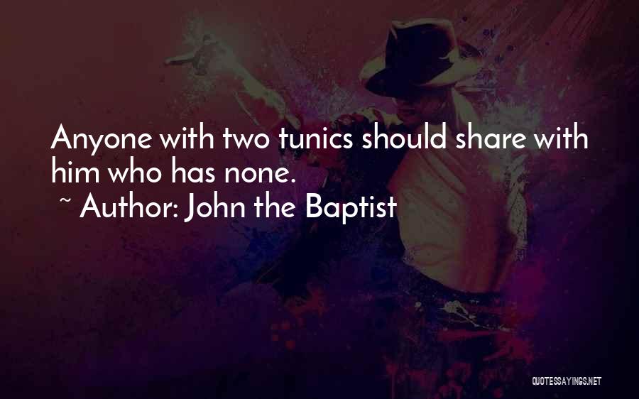 John The Baptist Quotes: Anyone With Two Tunics Should Share With Him Who Has None.