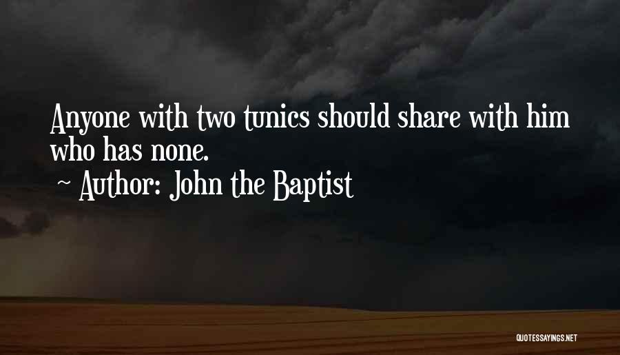 John The Baptist Quotes: Anyone With Two Tunics Should Share With Him Who Has None.