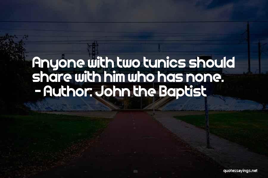 John The Baptist Quotes: Anyone With Two Tunics Should Share With Him Who Has None.