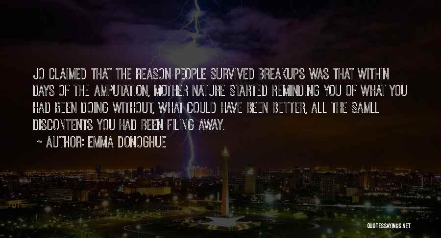 Emma Donoghue Quotes: Jo Claimed That The Reason People Survived Breakups Was That Within Days Of The Amputation, Mother Nature Started Reminding You