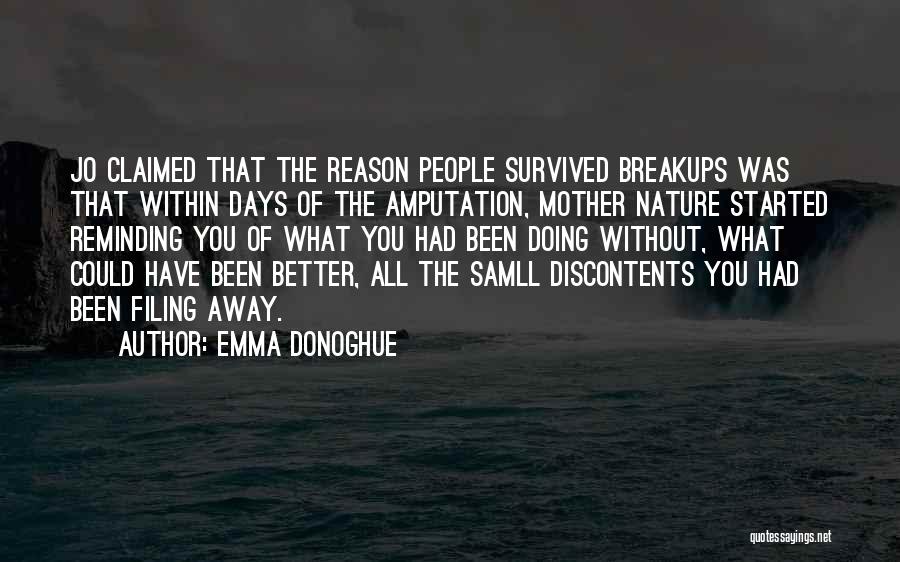 Emma Donoghue Quotes: Jo Claimed That The Reason People Survived Breakups Was That Within Days Of The Amputation, Mother Nature Started Reminding You