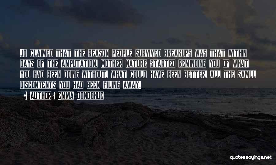 Emma Donoghue Quotes: Jo Claimed That The Reason People Survived Breakups Was That Within Days Of The Amputation, Mother Nature Started Reminding You