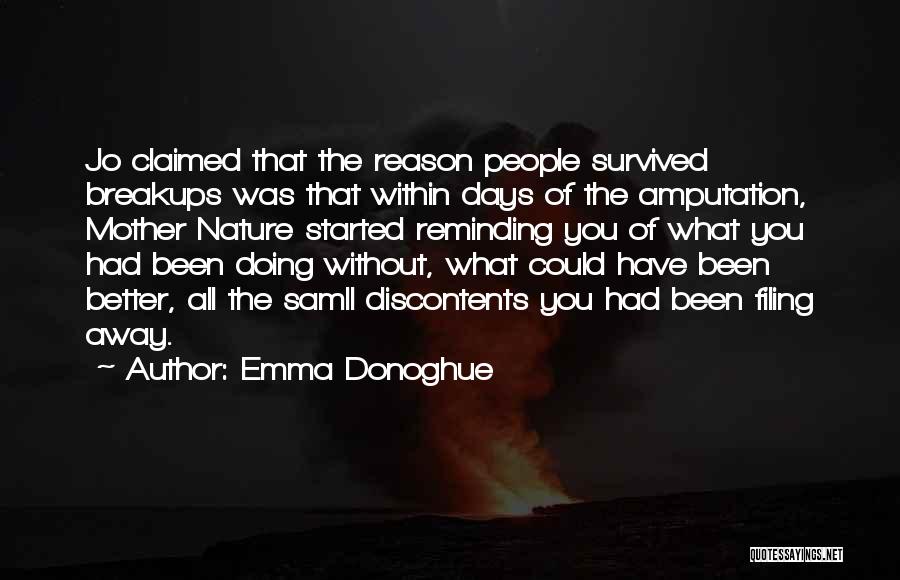 Emma Donoghue Quotes: Jo Claimed That The Reason People Survived Breakups Was That Within Days Of The Amputation, Mother Nature Started Reminding You