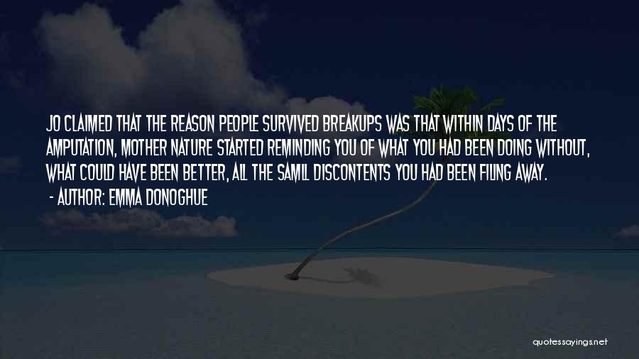 Emma Donoghue Quotes: Jo Claimed That The Reason People Survived Breakups Was That Within Days Of The Amputation, Mother Nature Started Reminding You