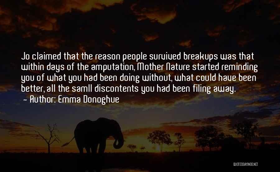 Emma Donoghue Quotes: Jo Claimed That The Reason People Survived Breakups Was That Within Days Of The Amputation, Mother Nature Started Reminding You