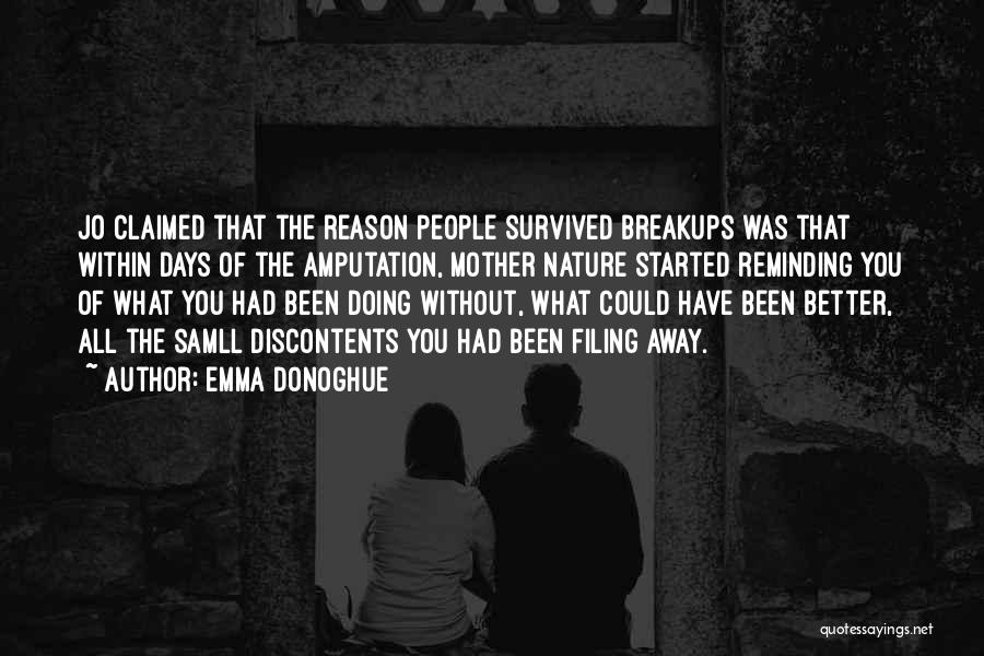 Emma Donoghue Quotes: Jo Claimed That The Reason People Survived Breakups Was That Within Days Of The Amputation, Mother Nature Started Reminding You