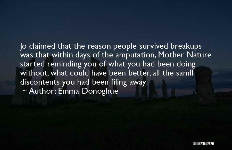 Emma Donoghue Quotes: Jo Claimed That The Reason People Survived Breakups Was That Within Days Of The Amputation, Mother Nature Started Reminding You