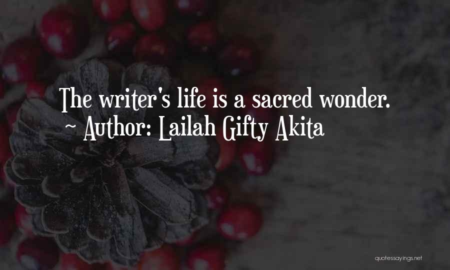 Lailah Gifty Akita Quotes: The Writer's Life Is A Sacred Wonder.