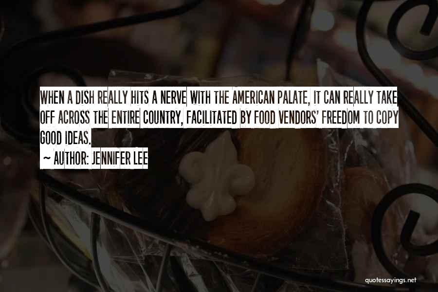 Jennifer Lee Quotes: When A Dish Really Hits A Nerve With The American Palate, It Can Really Take Off Across The Entire Country,