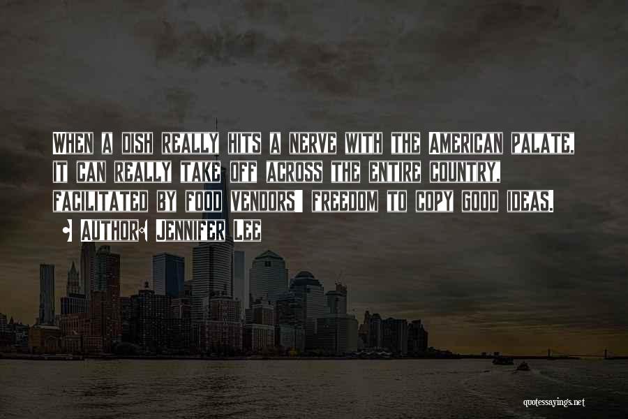 Jennifer Lee Quotes: When A Dish Really Hits A Nerve With The American Palate, It Can Really Take Off Across The Entire Country,