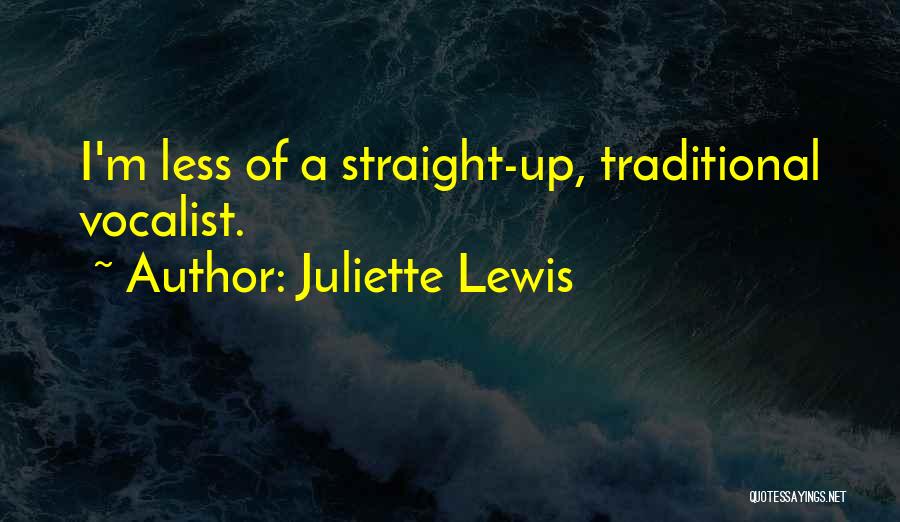 Juliette Lewis Quotes: I'm Less Of A Straight-up, Traditional Vocalist.