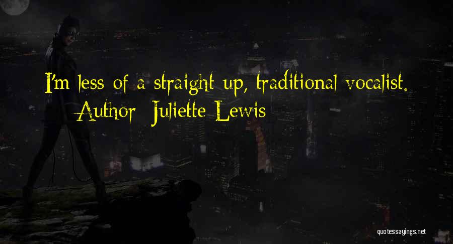 Juliette Lewis Quotes: I'm Less Of A Straight-up, Traditional Vocalist.