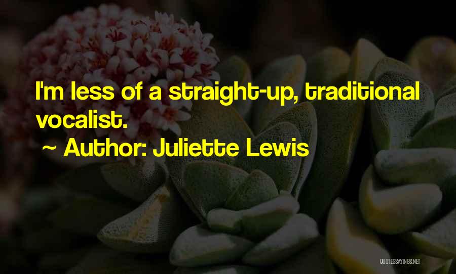 Juliette Lewis Quotes: I'm Less Of A Straight-up, Traditional Vocalist.