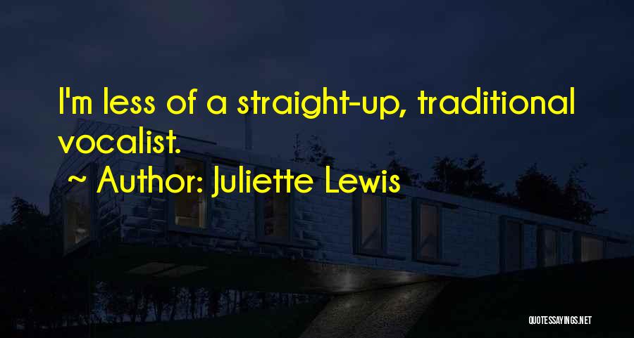 Juliette Lewis Quotes: I'm Less Of A Straight-up, Traditional Vocalist.