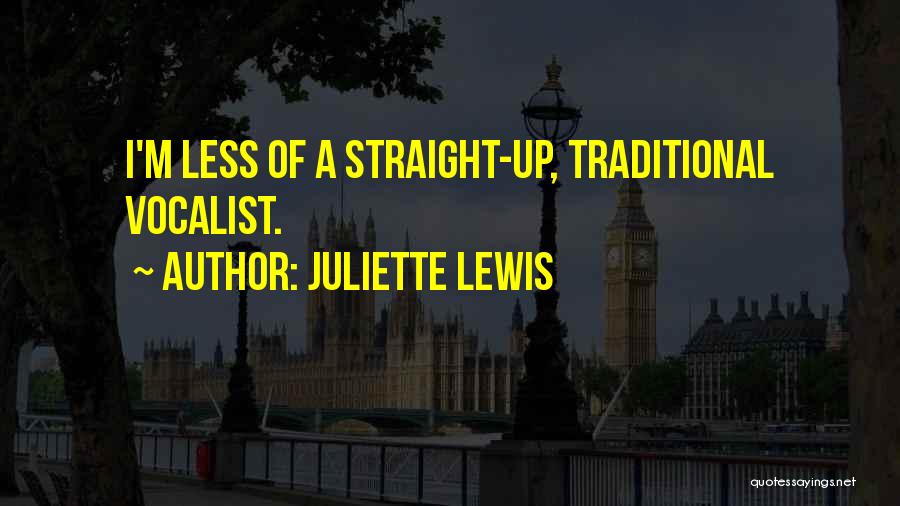 Juliette Lewis Quotes: I'm Less Of A Straight-up, Traditional Vocalist.