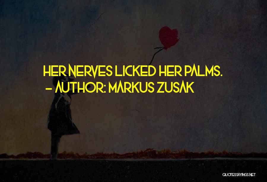 Markus Zusak Quotes: Her Nerves Licked Her Palms.