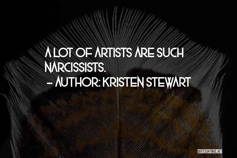 Kristen Stewart Quotes: A Lot Of Artists Are Such Narcissists.