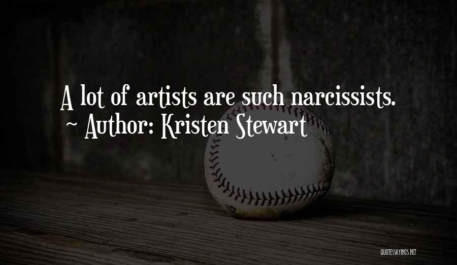 Kristen Stewart Quotes: A Lot Of Artists Are Such Narcissists.