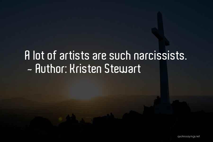 Kristen Stewart Quotes: A Lot Of Artists Are Such Narcissists.
