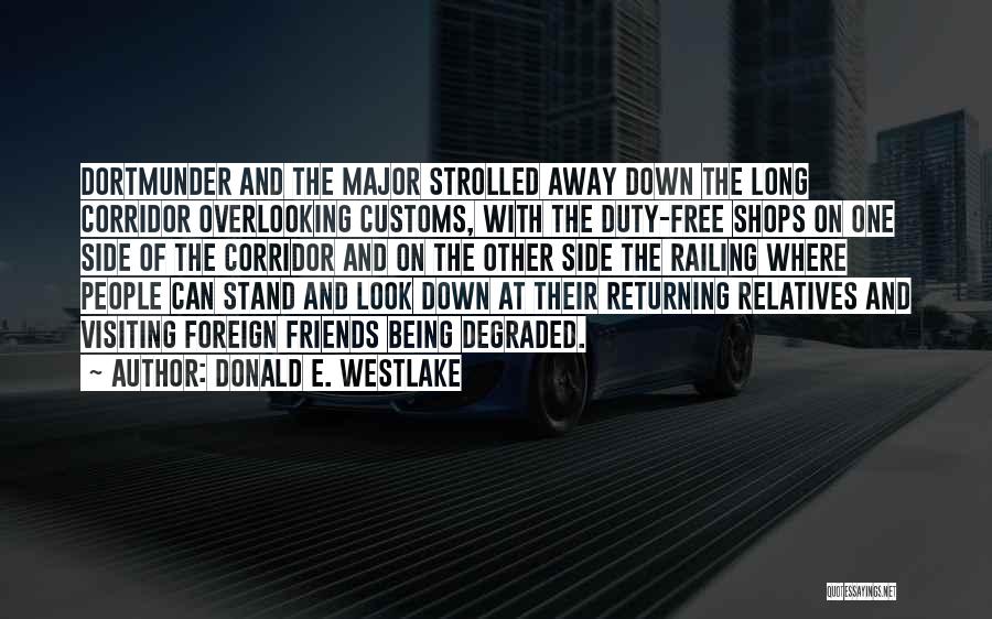 Donald E. Westlake Quotes: Dortmunder And The Major Strolled Away Down The Long Corridor Overlooking Customs, With The Duty-free Shops On One Side Of