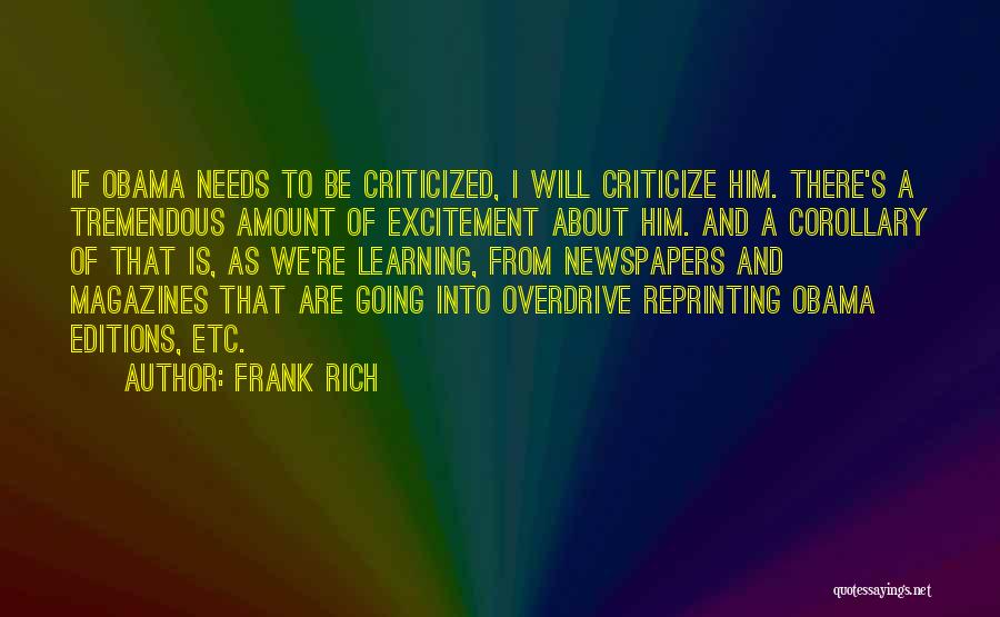 Frank Rich Quotes: If Obama Needs To Be Criticized, I Will Criticize Him. There's A Tremendous Amount Of Excitement About Him. And A