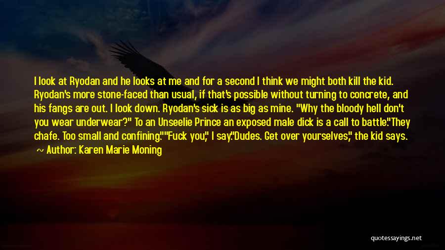 Karen Marie Moning Quotes: I Look At Ryodan And He Looks At Me And For A Second I Think We Might Both Kill The