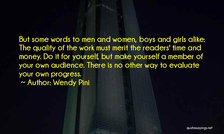 Wendy Pini Quotes: But Some Words To Men And Women, Boys And Girls Alike: The Quality Of The Work Must Merit The Readers'