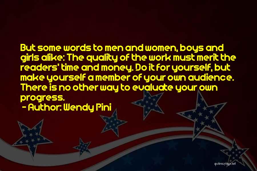 Wendy Pini Quotes: But Some Words To Men And Women, Boys And Girls Alike: The Quality Of The Work Must Merit The Readers'