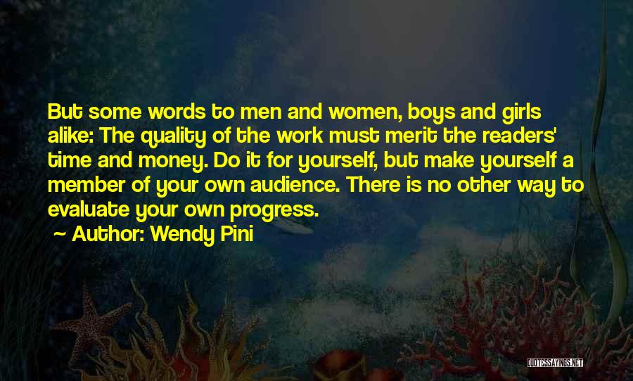 Wendy Pini Quotes: But Some Words To Men And Women, Boys And Girls Alike: The Quality Of The Work Must Merit The Readers'