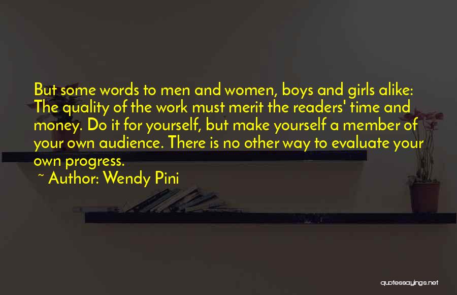 Wendy Pini Quotes: But Some Words To Men And Women, Boys And Girls Alike: The Quality Of The Work Must Merit The Readers'