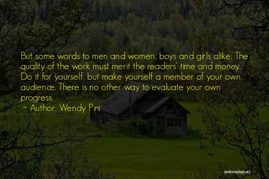 Wendy Pini Quotes: But Some Words To Men And Women, Boys And Girls Alike: The Quality Of The Work Must Merit The Readers'