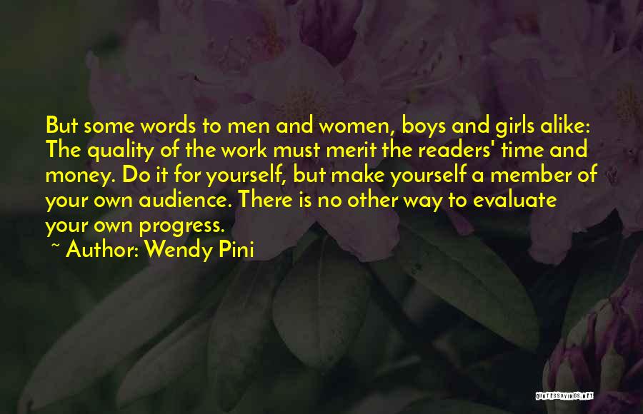 Wendy Pini Quotes: But Some Words To Men And Women, Boys And Girls Alike: The Quality Of The Work Must Merit The Readers'